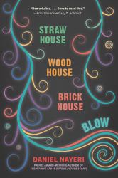 Straw House, Wood House, Brick House, Blow : Four Novellas by Daniel Nayeri
