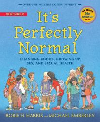 It's Perfectly Normal : Changing Bodies, Growing up, Sex, and Sexual Health