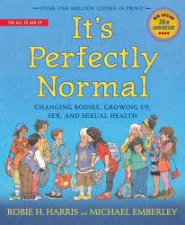 It's Perfectly Normal : Changing Bodies, Growing up, Sex, and Sexual Health