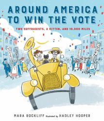 Around America to Win the Vote : Two Suffragists, a Kitten, and 10,000 Miles