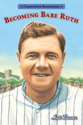 Becoming Babe Ruth : Candlewick Biographies