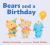 Bears and a Birthday Bears and a Birthday
