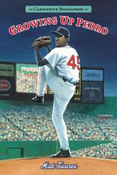 Growing up Pedro: Candlewick Biographies : How the Martinez Brothers Made It from the Dominican Republic All the Way to the Major Leagues