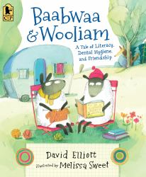 Baabwaa and Wooliam : A Tale of Literacy, Dental Hygiene, and Friendship