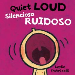 Quiet Loud / Silencioso Ruidoso : (a Playful Bilingual Spanish-English Sounds Concept Book of Opposites for Babies and Toddlers)
