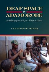 Deaf Space in Adamorobe : An Ethnographic Study in a Village in Ghana