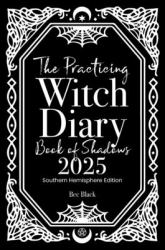 The Practicing Witch Diary - Book of Shadows 2025 - Southern Hemisphere