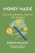 Money Magic : Easy and Surprising Ways to Not Be Broke