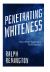 Penetrating Whiteness : What Racism Really Is and What We Can Do about It