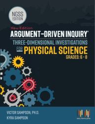 Argument-Driven Inquiry Three-Dimensional Investigations for for Physical Science : NGSS Edition