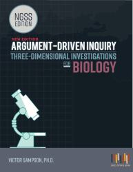Argument-Driven Inquiry Three-Dimensional Investigations for Biology : Ngss Edition