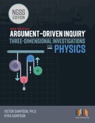 Argument-Driven Inquiry, Three-Dimensional Investigations for Physics : Ngss Edition