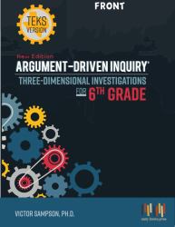 Argument-Driven Inquiry Three-Dimensional Investigations for 6th Grade : Texas Edition