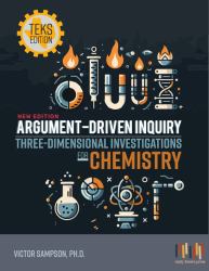 Argument-Driven Inquiry Three-Dimensional Investigations for Chemistry : Texas Edition
