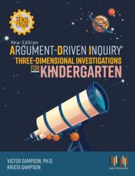 Argument-Driven Inquiry Three-Dimensional Investigations for Kindergarten : Texas Edition