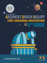 Argument-Driven Inquiry Three-Dimensional Investigations for 5th Grade : Texas Edition