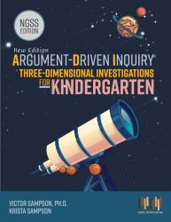 Argument-Driven Inquiry Three-Dimensional Investigations for Kindergarten : NGSS Edition