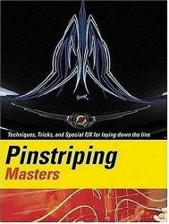 Pinstriping Masters Techniques,Tricks, and Special F/X for Laying down the Line