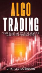 Algo Trading : Trade Smart and Efficiently Using the Algorithmic Trading System