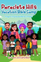 Paraclete Hills Vacation Bible Camp : Prayers, Praise and Perfect Pranks