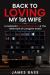 Back to Loving My 1st Wife : A Husband's Unconditional Love & the Aftermath of Caregiver Stress