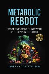Metabolic Reboot : From Crisis to Cure with the Power of Food