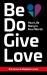 Be Do Give Love : Your Life Story in Four Words
