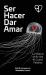 Ser Hacer Dar Amar : La Historia de Tu Vida en Cuatro Palabra