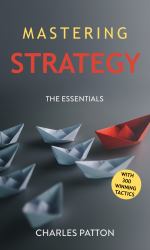 Mastering Strategy : The Essentials with 300 Winning Tactics