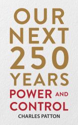 Our Next 250 Years : Power and Control