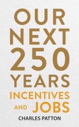 Our Next 250 Years : Incentives and Jobs
