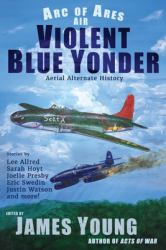 Violent Blue Yonder : Aerial Alternate History Ingram Spark Edition