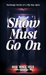 The Show Must Go On : Backstage Stories of a Hip-Hop Agent