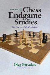 An Introduction to Chess Endgame Studies : The Fine Art of the Royal Game