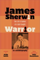 James Sherwin : The Life and Games of a Self-Taught Warrior