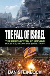 The Fall of Israel : The Degradation of Israel's Politics, Economy & Military