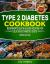 Type 2 Diabetes Cookbook Beginner's Quick & Easy Recipes for Delicious Diabetes Diets 300 Healthy Dinners : For Diabetic Wellness in 30 Minutes or Less