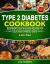 Type 2 Diabetes Cookbook Beginner's Quick & Easy Recipes for Delicious Diabetes Diets 300 Healthy Lunches : For Diabetic Wellness in 30 Minutes or Less