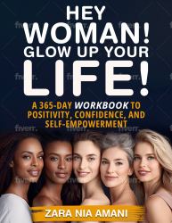 Hey Woman! Glow up Your Life! : A 365-Day Workbook to Positivity, Confidence, and Self-Empowerment