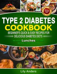 Type 2 Diabetes Cookbook Beginner's Quick & Easy Recipes for Delicious Diabetes Diets 300 Healthy Lunches : For Diabetic Wellness in 30 Minutes or Less