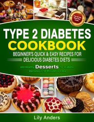 Type 2 Diabetes Cookbook Beginner's Quick & Easy Recipes for Delicious Diabetes Diets 300 Healthy Desserts : For Diabetic Wellness in 30 Minutes or Less