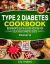 Type 2 Diabetes Cookbook Beginner's Quick & Easy Recipes for Delicious Diabetes Diets 300 Healthy Desserts : For Diabetic Wellness in 30 Minutes or Less