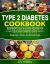 Type 2 Diabetes Cookbook Beginner's Quick & Easy Recipes for Delicious Diabetes Diets 300 Healthy Sauces, Dips & Dressings : For Diabetic Wellness in 30 Minutes or Less