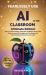 Fearlessly Use AI in the Classroom (Ultimate Edition) : Easy-To-Use Prompts, Demystify AI with a Stress-Free Guide to Essential Strategies and Techniques for Transformational Classroom Instruction