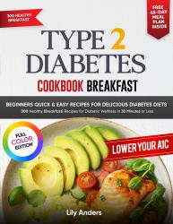 Type 2 Diabetes Cookbook Beginner's Quick & Easy Recipes for Delicious Diabetes Diets 300 Healthy Breakfasts : For Diabetic Wellness in 30 Minutes or Less