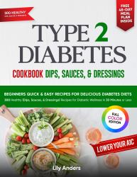 Type 2 Diabetes Cookbook Beginner's Quick & Easy Recipes for Delicious Diabetes Diets 300 Healthy Sauces, Dips & Dressings : For Diabetic Wellness in 30 Minutes or Less