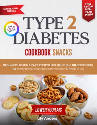 Type 2 Diabetes Cookbook Beginner's Quick & Easy Recipes for Delicious Diabetes Diets 300 Healthy Snacks : For Diabetic Wellness in 30 Minutes or Less