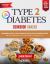Type 2 Diabetes Cookbook Beginner's Quick & Easy Recipes for Delicious Diabetes Diets 300 Healthy Snacks : For Diabetic Wellness in 30 Minutes or Less