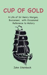 Cup of Gold : A Life of Sir Henry Morgan, Buccaneer, with Occasional Reference to History