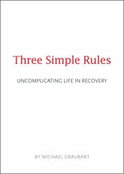 Three Simple Rules : Uncomplicating Life in Recovery